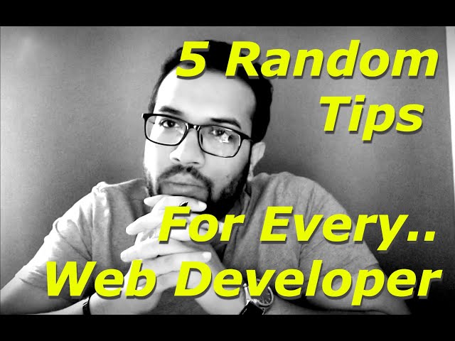5 Random Web Development Tips for Every Web Developer