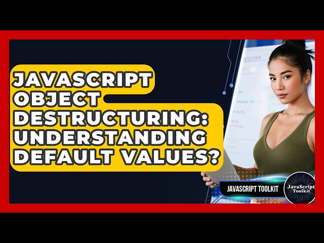 JavaScript Object Destructuring: Understanding Default Values? - JavaScript Toolkit