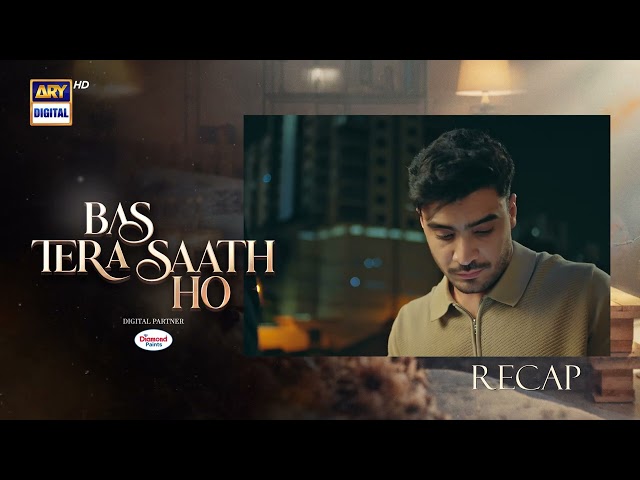 Bas Tera Saath Ho Episode 8 | RECAP | Farhan Saeed | Sana Javed | ARY Digital Drama