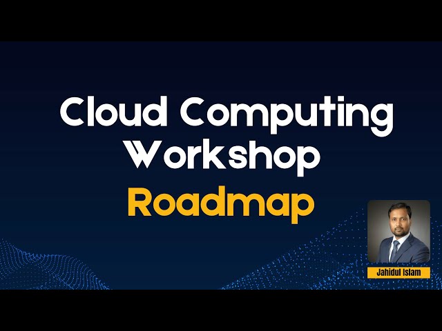 Cloud Computing Workshop Roadmap | Jahidul Islam | Izaan School
