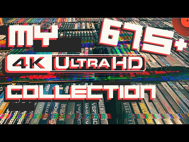 My Entire 4K Ultra HD Blu Ray Collection (2025 Update)