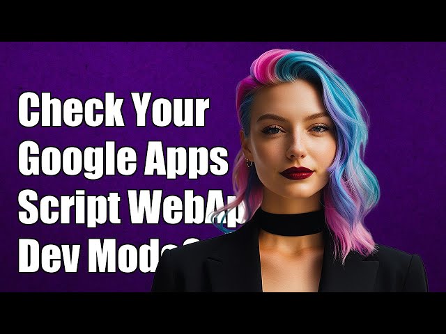 How to Check if Your Google Apps Script WebApp is in Development Mode