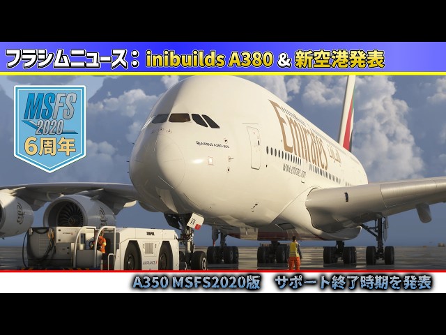 Flight Sim News: MSFS 2020 6th year, end-of-support shock & iniBuilds A380/A350