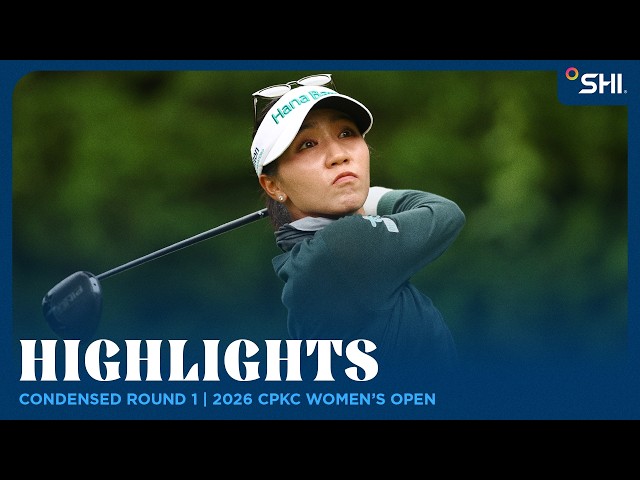 Condensed Round 1 presented by SHI | 2026 CPKC Women's Open