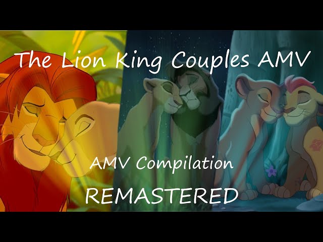 The Lion King Couples AMV Compilation REMASTERED
