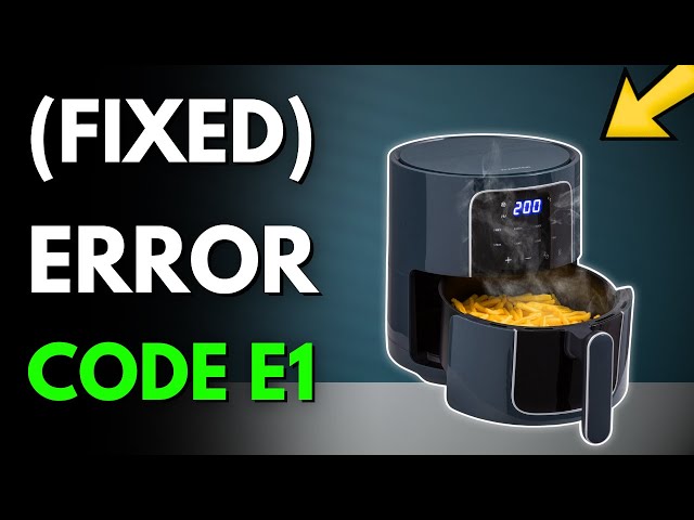 Fixing Air Fryer Error Code E1 (Easy Troubleshooting Guide)