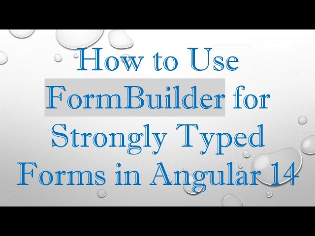 How to Use FormBuilder for Strongly Typed Forms in Angular 14