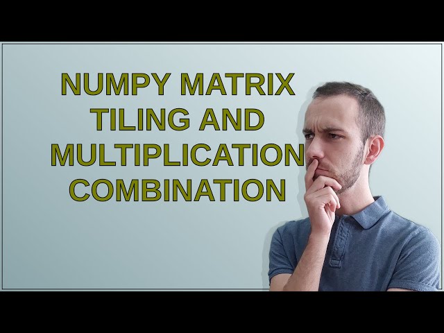 Numpy Matrix tiling and multiplication combination