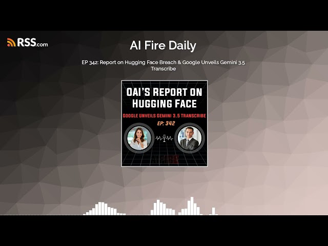 🎙️ EP 342: Report on Hugging Face Breach & Google Unveils Gemini 3.5 Transcribe