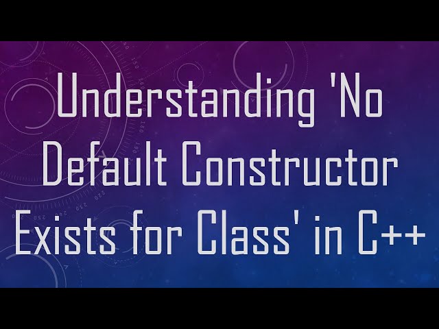 Understanding 'No Default Constructor Exists for Class' in C++