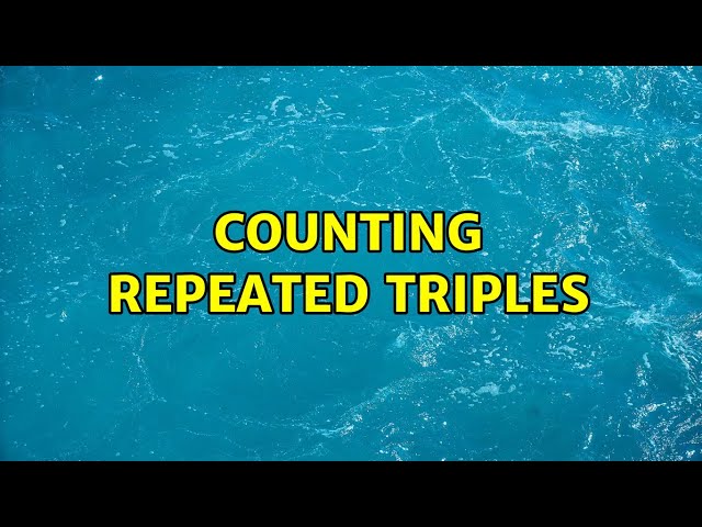 Counting repeated triples