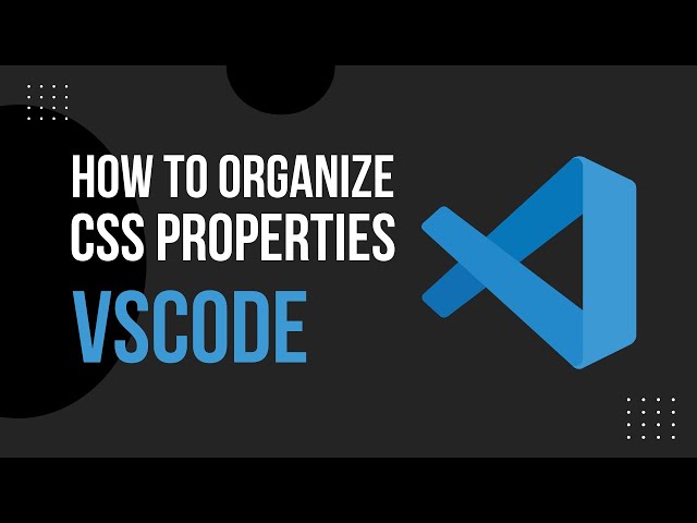 How To ORGANIZE CSS PROPERTIES VSCODE