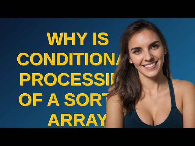 Why is conditional processing of a sorted array faster than of an unsorted array?