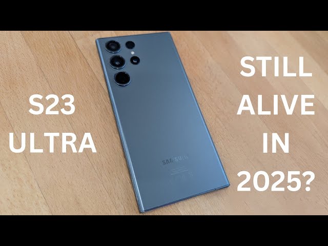 S23 Ultra - Still Alive in 2025?