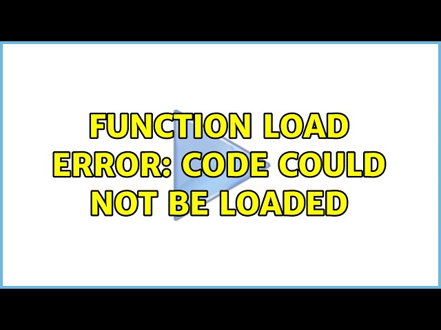 Function load error: Code could not be loaded (2 Solutions!!)