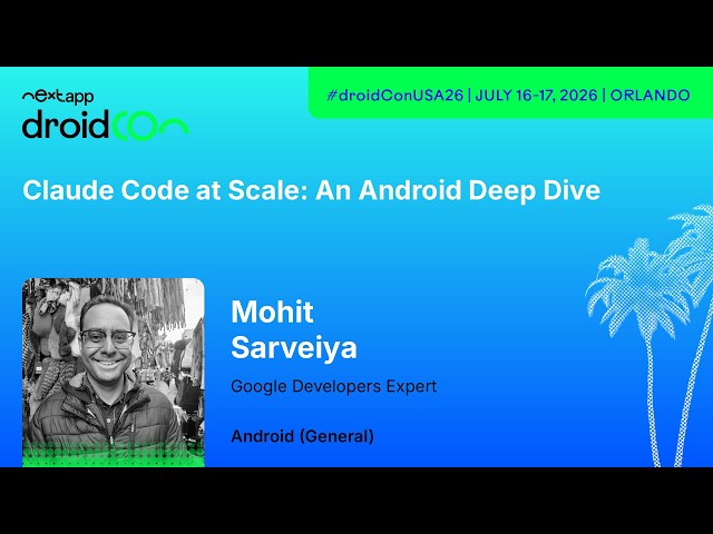 Claude Code at Scale: An Android Deep Dive - Mohit Sarveiya | droidcon USA 2026