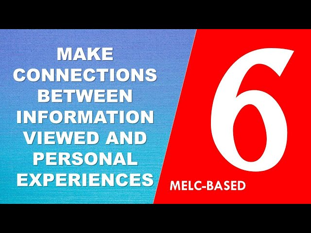Make Connections between Information Viewed and Personal Experiences / MELC-Based with Teacher Calai