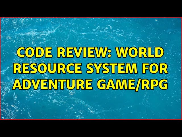 Code Review: World resource system for Adventure Game/RPG