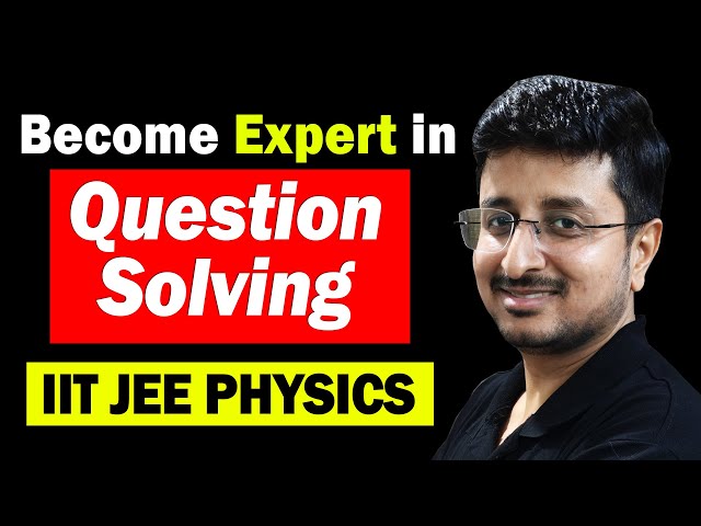 How to develop Question Solving skills - 10 Tips by IIT JEE Educator | Eduniti