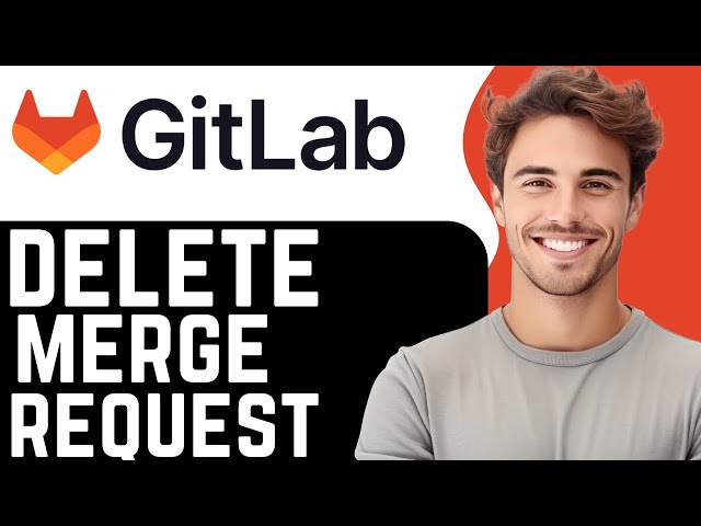 How To Delete Merge Request In GitLab? (2025)