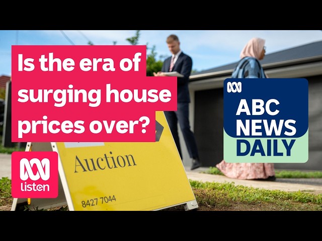 Is the era of surging house prices over? | ABC News Daily podcast