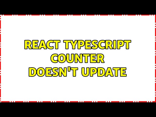 React typescript counter doesn't update (2 Solutions!!)