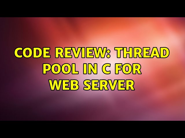 Code Review: Thread Pool in C for web server