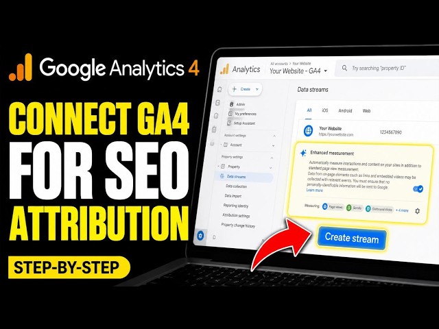 How to connect GA4 to set up SEO channel attribution - Step By Step