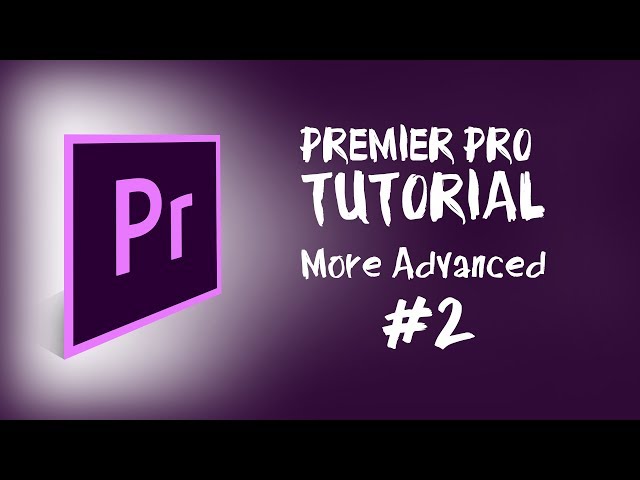Adobe Premier ProAdvanced tutorial #2