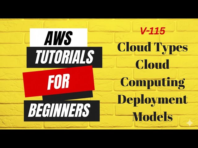 V115 | AWS tutorials for beginners | Cloud Types Cloud Computing Deployment Models