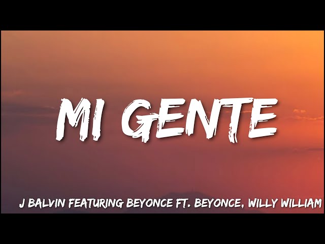 Mi Gente -  J  Balvin Featuring Beyonce Ft. Beyonce , Willy William (Lyrics)