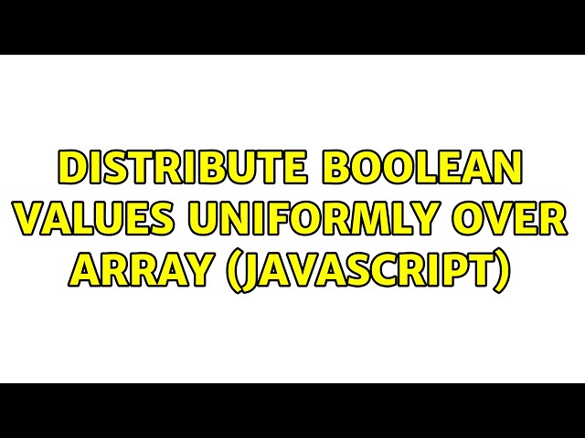 Distribute boolean values uniformly over array (Javascript) (2 Solutions!!)