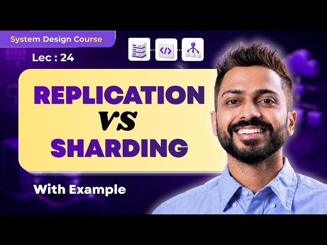 Lec-24 : Replication vs Sharding Explained | System Design