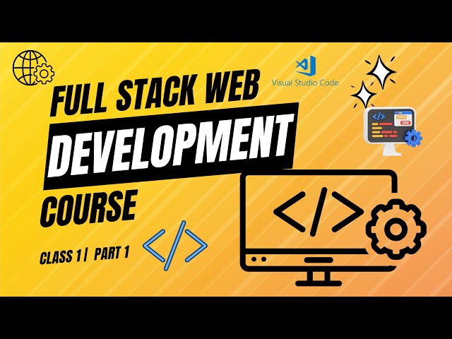 Full Stack Web Development Course | Class 1 | Part 1