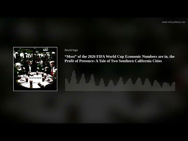 “Most” of the 2026 FIFA World Cup Economic Numbers are in, the Profit of Presence: A Tale of Two Sou
