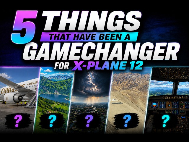 These 5 Completely Changed X Plane 12 ✈️