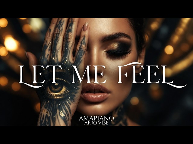 LET ME FEEL 🔥 | Amapiano Afro Vibes 2026 (Deep Groove)