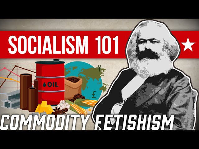 What is Commodity Fetishism? | Socialism 101