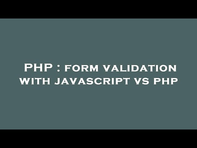 PHP : form validation with javascript vs php