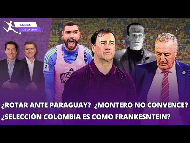 ¿Colombia es como Frankenstein? ¿Rotar ante Paraguay? ¿Álvaro Montero no convence? #LaLigaDeLaLiga