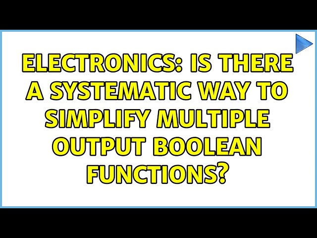 Electronics: Is there a systematic way to simplify multiple output boolean functions?