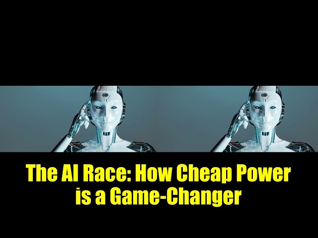 The AI Race: How Cheap Power is a Game-Changer