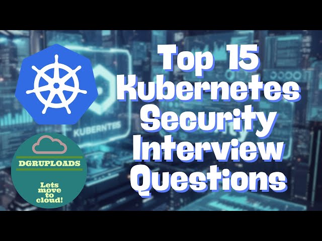 Top 15 Kubernetes Security Interview Questions (Answered Like a Pro!) | CKS Prep Guide