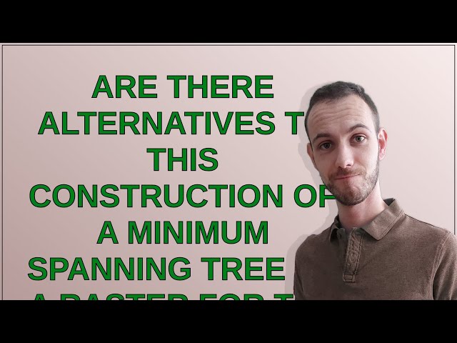 Gis: Are there alternatives to this construction of a minimum spanning tree of a raster for the S...