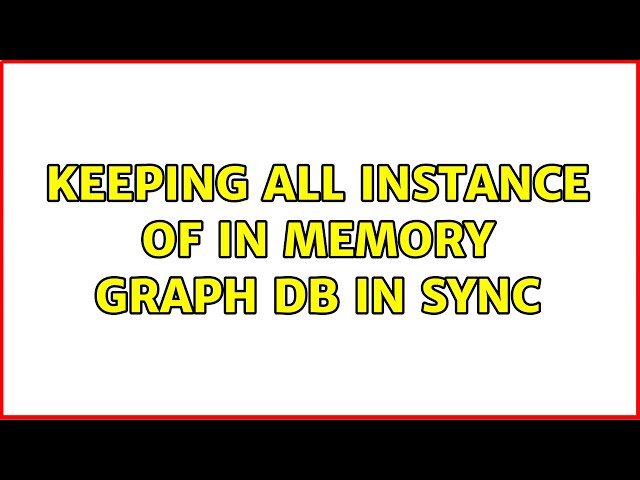Keeping all instance of in memory graph db in sync
