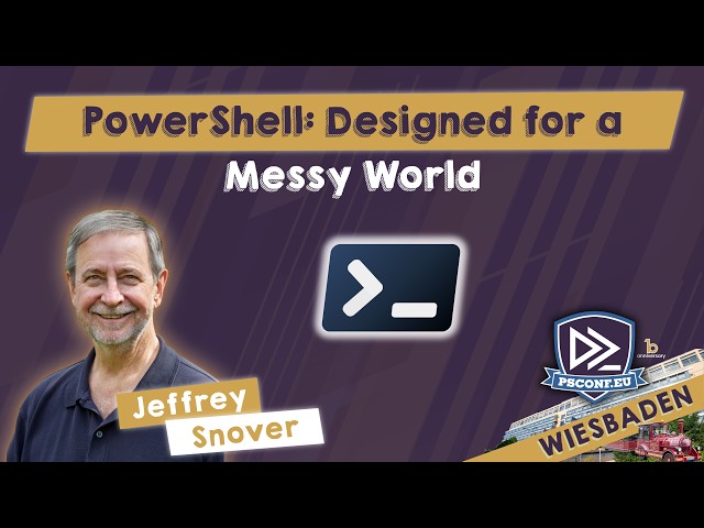 PowerShell: Designed for a Messy World - Jeffrey Snover - PSConfEU 2026