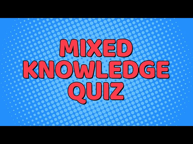 Mixed Knowledge Quiz