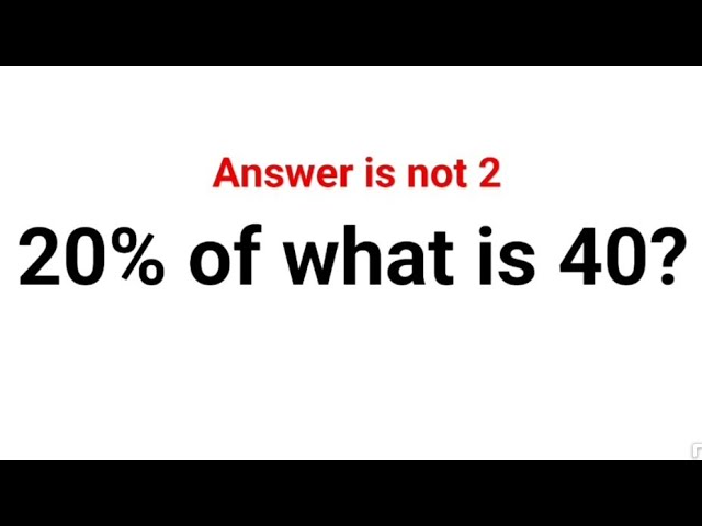 20% of what is 40? The answer is not 2. Can you solve this American Math Test? #usa