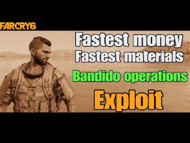 Far Cry 6 Bandido operations exploit - Fastest materials, Fastest money, Fastest weapons.
