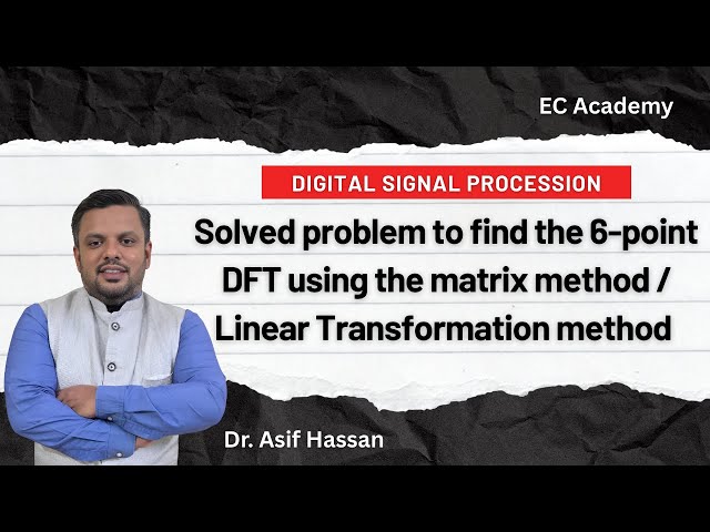 Problem to find 6-point DFT using matrix method or Linear Transformation method || EC Academy